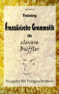 Training Französische Grammatik für clevere Büffler - Fortgeschrittene by M. Rodary