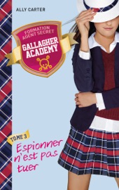 Gallagher Academy 3 - Espionner n'est pas tuer - Ally Carter