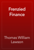 Frenzied Finance - Thomas William Lawson