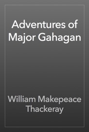 Adventures of Major Gahagan - William Makepeace Thackeray