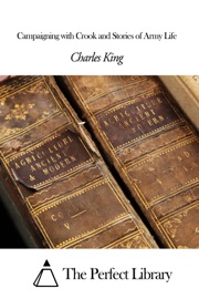 Campaigning with Crook and Stories of Army Life - Charles King