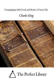 Campaigning with Crook and Stories of Army Life by Charles King