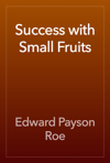 Success with Small Fruits