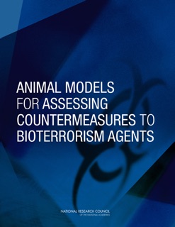 Animal Models for Assessing Countermeasures to Bioterrorism Agents by Committee on Animal Models for Assessing Countermeasures to Bioterrorism Agents, Institute for Laboratory Animal Research, Division on Earth and Life Studies & National Research Council