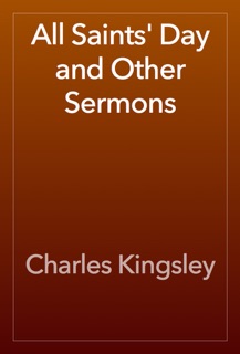 All Saints' Day and Other Sermons by Charles Kingsley