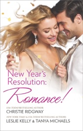 New Year's Resolution: Romance! - Christie Ridgway, Leslie Kelly & Tanya Michaels