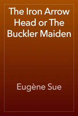 Read: The Iron Arrow Head or The Buckler Book Maiden
