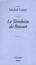 Le tombeau de Bossuet - Michel Crépu