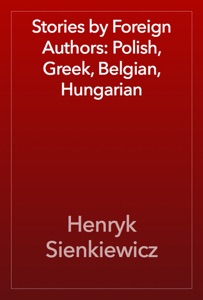 Stories by Foreign Authors: Polish, Greek, Belgian, Hungarian