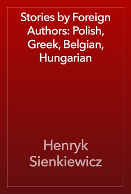 Stories by Foreign Authors: Polish, Greek, Belgian, Hungarian