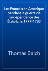 Les Français en Amérique pendant la guerre de l'indépendance des États-Unis 1777-1783