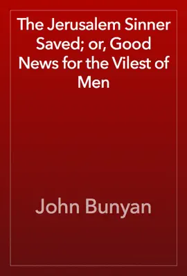 Read: The Jerusalem Sinner Saved; or, Good News for the Vilest of Men Book