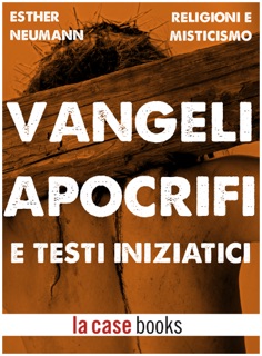 Vangeli Apocrifi e Testi Iniziatici by Esther Neumann