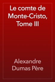 Le comte de Monte-Cristo, Tome III - Alexandre Dumas