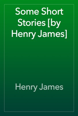Some Short Stories [by Henry James]