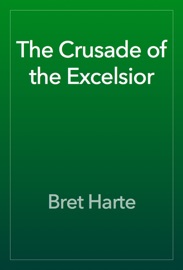 The Crusade of the Excelsior - Bret Harte