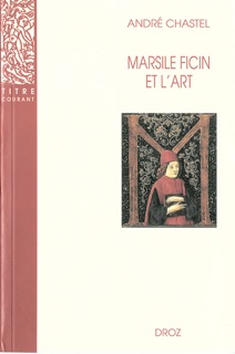 Marsile Ficin et l’art. Deuxième édition revue et augmentée d’un appendice bibliographique / Préface de Jean Wirth by André Chastel & Jean Wirth