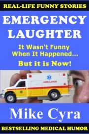 Emergency Laughter: It Wasn't Funny When It Happened, But it is Now! - Mike Cyra