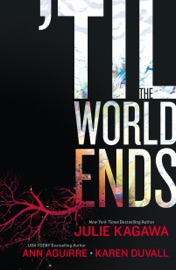 'Til The World Ends - Julie Kagawa, Ann Aguirre & Karen Duvall