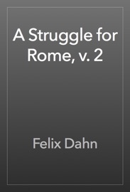 A Struggle for Rome, v. 2 - Felix Dahn