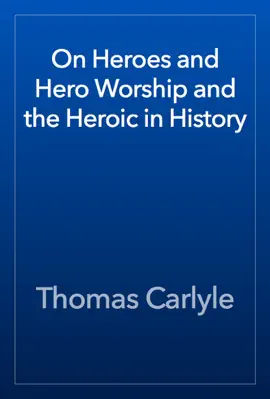 Read: On Heroes and Hero Worship and Book the Heroic in History