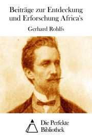 Beiträge zur Entdeckung und Erforschung Africa's - Gerhard Rohlfs