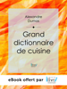 Grand dictionnaire de cuisine - Alexandre Dumas