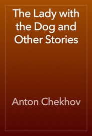 The Lady with the Dog and Other Stories - Anton Chekhov