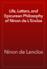 Life, Letters, and Epicurean Philosophy of Ninon de L'Enclos - Ninon de Lenclos