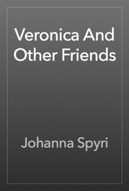 Veronica And Other Friends - Johanna Spyri