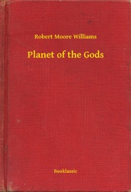 Planet of the Gods - Robert Moore Williams