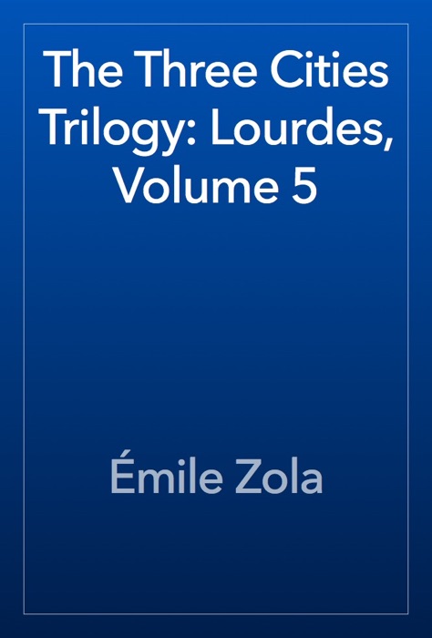 The Three Cities Trilogy: Lourdes, Volume 5