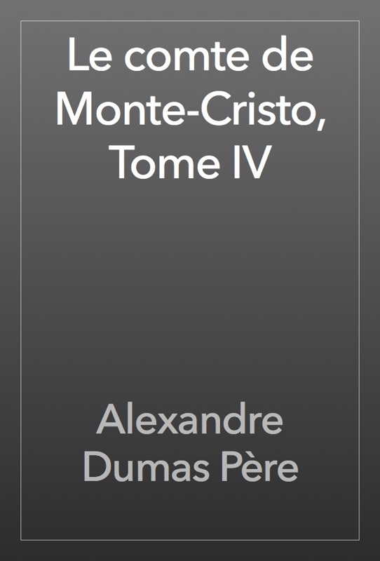 Le comte de Monte-Cristo, Tome IV
