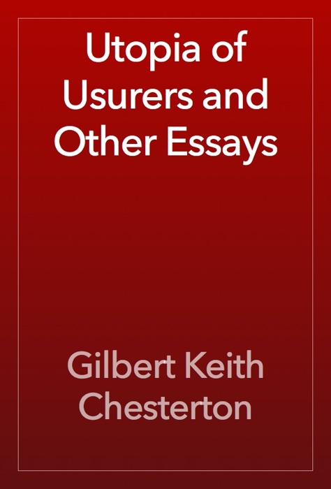 Utopia of Usurers and Other Essays