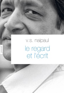 Le regard et l'écrit by V. S. Naipaul