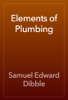 Elements of Plumbing - Samuel Edward Dibble