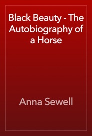 Black Beauty - The Autobiography of a Horse - Anna Sewell