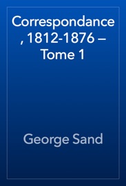 Correspondance, 1812-1876 — Tome 1 - George Sand