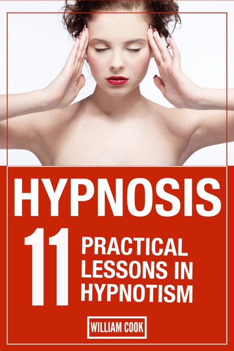 Hypnosis : 11 Practical Lessons In Hypnotism