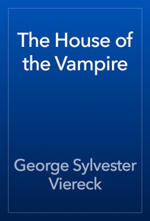 The House of the Vampire by George Sylvester Viereck