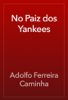 No Paiz dos Yankees - Adolfo Ferreira Caminha