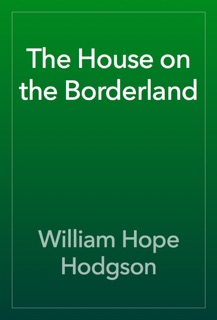 The House on the Borderland by William Hope Hodgson