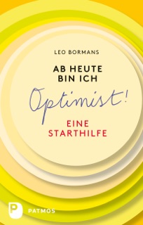 Ab heute bin ich Optimist! by Leo Bormans