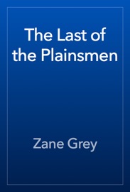 The Last of the Plainsmen - Zane Grey