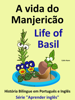A vida do Manjericão: Life of Basil. História Bilíngue em Inglês e Português. Série "Aprender Inglês" - Colin Hann