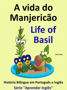 A vida do Manjericão: Life of Basil. História Bilíngue em Inglês e Português. Série "Aprender Inglês"
