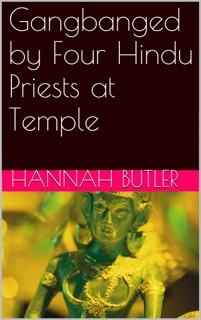 Gangbanged by Four Hindu Priests at Temple by Hannah Butler