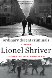 Ordinary Decent Criminals - Lionel Shriver