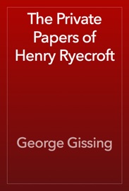 The Private Papers of Henry Ryecroft - George Gissing