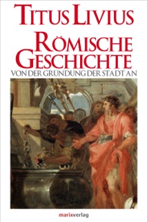 Römische Geschichte by Titus Livius & Dr. Lenelotte Möller